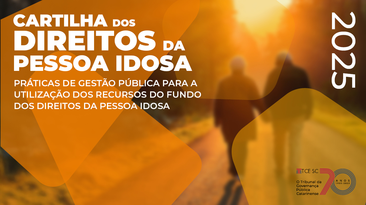 Banner horizontal com a imagem desfocada e com filtro alaranjado de um casal de idosos caminhando. Sobre a foto, o texto “Cartilha dos direitos da pessoa idosa. Práticas de gestão pública para a utilização dos recursos do Fundo dos Direitos da Pessoa Idosa, 2025”. No canto inferior direito, selo comemorativo aos 70 anos do TCE/SC.  