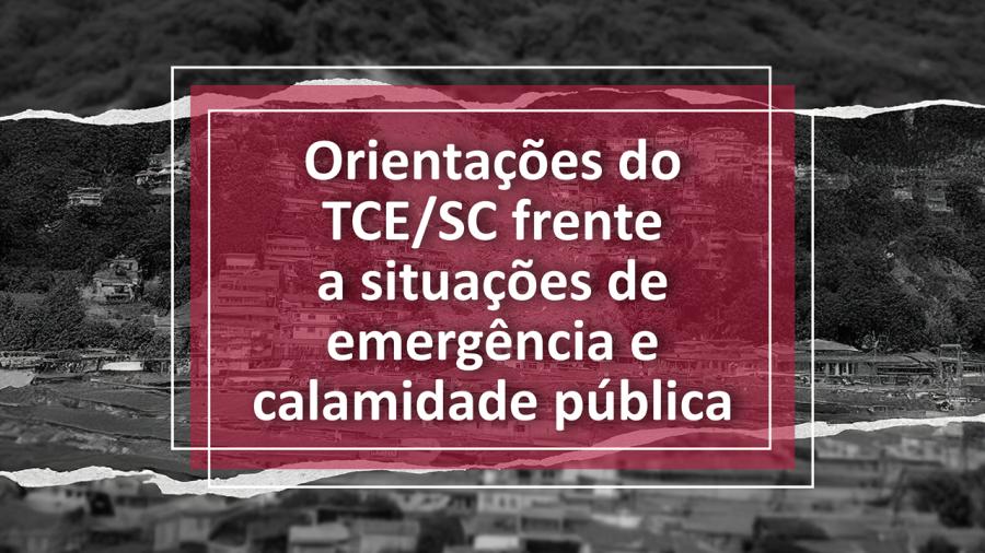 Orientações do TCE/SC frente à situação de emergência e calamidade pública