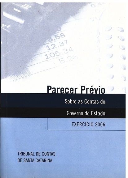 Banner nas cores azul e branca. Acima, marca d’água de uma folha com números. Ao centro, o texto Parecer Prévio, em fonte azul-escuro; um retângulo azul-escuro com o texto Sobre as Contas do Governo do Estado, em fonte branca, e o texto Exercício 2006, em fonte azul-escuro. No canto inferior esquerdo, o texto Tribunal de Contas de Santa Catarina, em fonte preta. 