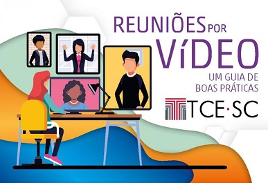 Banner vertical colorido. À esquerda, ilustração de uma mulher sentada de frente para uma mesa, observando telas na parede com imagens de pessoas. Ao lado direito, o texto Reuniões por Vídeo, em fonte roxa. Abaixo, o texto Um guia de boas práticas e a logomarca do TCE/SC. 