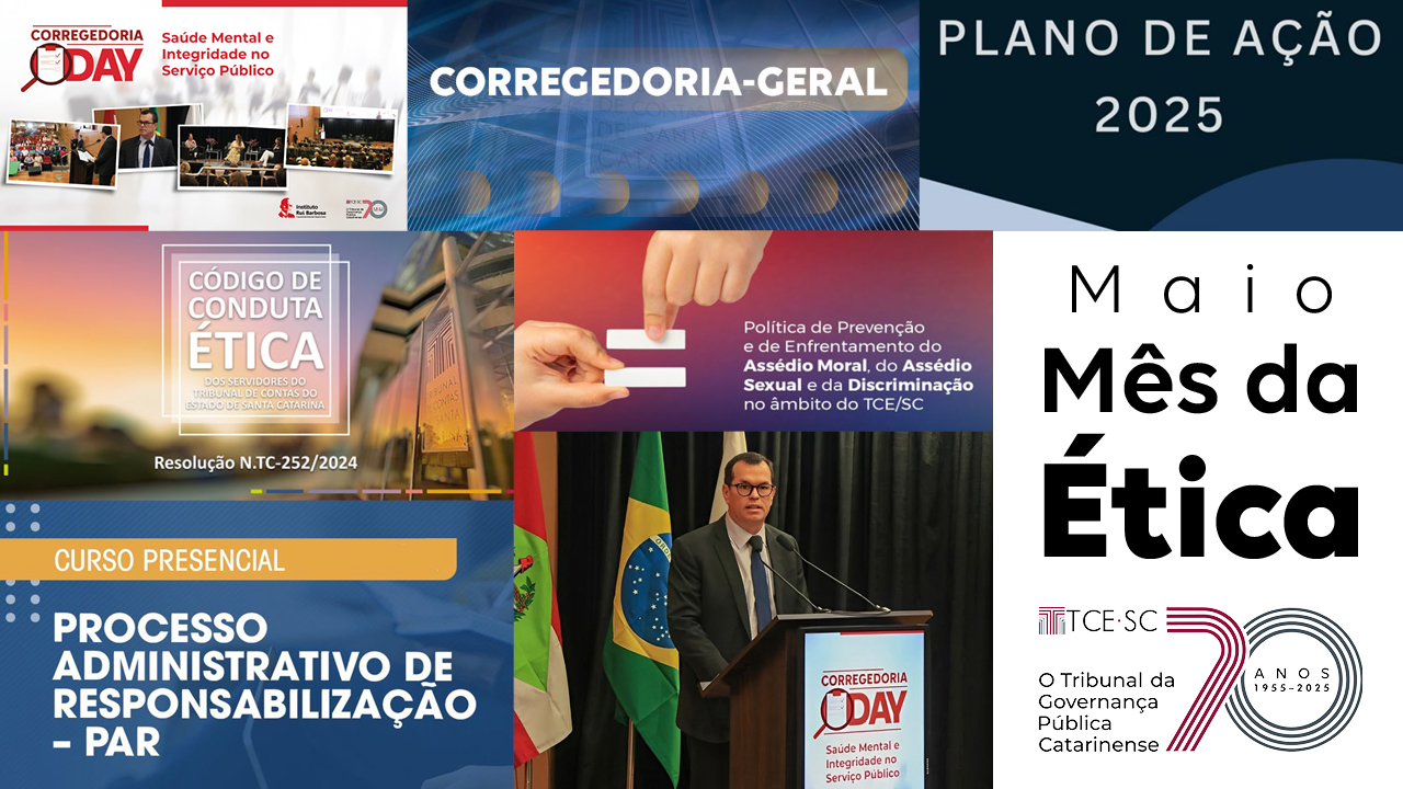Banner horizontal com mosaico de ações desenvolvidas pela Corregedoria-Geral do TCE/SC, com banners relacionados ao Corregedoria Day, ao Código de Conduta Ética, ao curso de Processo Administrativo de Responsabilização, à Política de Prevenção e de Enfrentamento do Assédio e da Discriminação e ao Plano de Ação 2025. Também há foto do conselheiro Adircélio Ferreira Júnior, corregedor-geral do TCE/SC, discursando no púlpito, e o texto “Maio, Mês da Ética”. Abaixo, logo do Tribunal. 