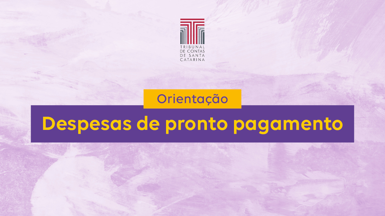 Banner horizontal com fundo em tons de lilás. Na parte superior, ao meio, o logo do TCE/SC. Ao centro, sobre retângulos amarelo e roxo, o texto “Orientação. Despesas de pronto pagamento”. 