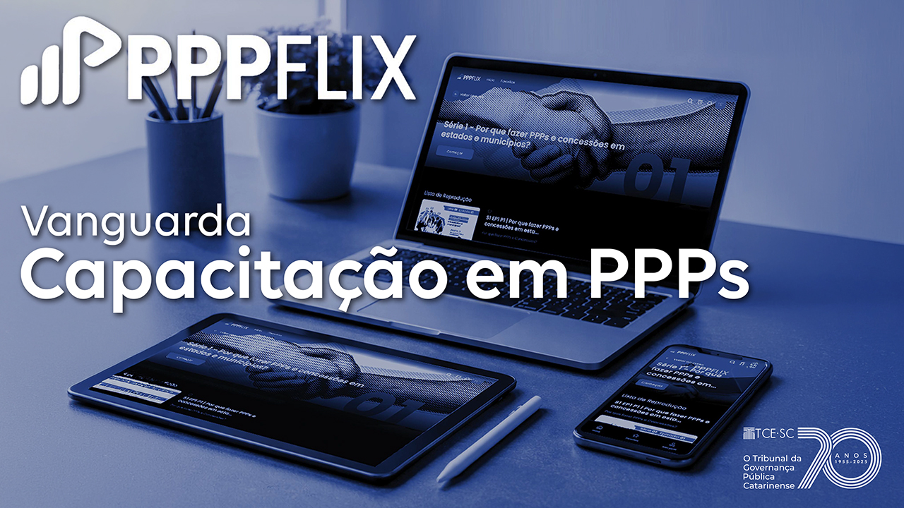Banner horizontal com foto, em tons de azul, de um notebook, um tablet e um celular dispostos sobre uma mesa. Nas telas dos dispositivos, aparece a plataforma PPPFLIX. Sobre a foto, em fonte branca, o texto “PPPFLIX. Vanguarda. Capacitação em PPPs”. No canto inferior direito, selo comemorativo aos 70 anos do TCE/SC. 