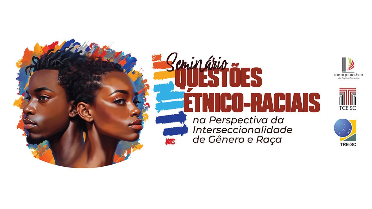 Banner horizontal com fundo branco. Ao centro, logo do seminário “Questões Étnico-Raciais na Perspectiva da Interseccionalidade de Gênero e Raça”, composto pelo título e pela imagem de dois rostos negros, de um homem e de uma mulher, um ao lado do outro, sobre uma mancha de tinta colorida. Na lateral direita, logos do TJSC, TCE/SC e TRE/SC. 