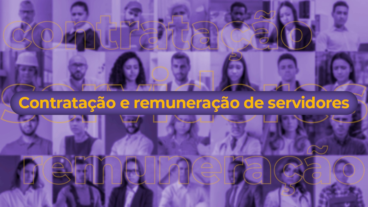 Imagem em tons roxos com uma série de retratos de pessoas ao fundo. AO centro, escrito em amarelo, estão as palavras "Contratação e remuneração de servidores"