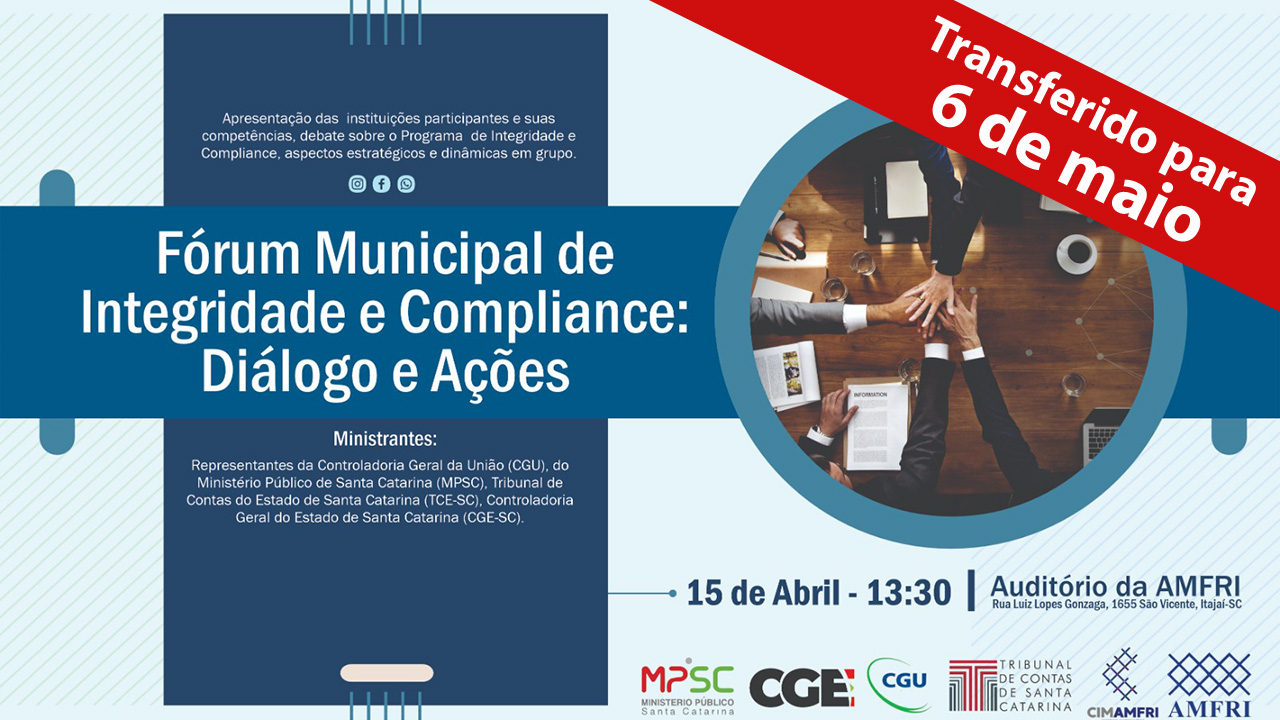 Banner horizontal com fundo azul claro. Sobre um retângulo azul escuro, ao centro, o nome do evento — Fórum Municipal de Integridade e Compliance: Diálogo e Ações — e, ao lado, um círculo com braços e mãos sobre uma mesa, além de papéis e copos. Abaixo do círculo, a data — 15 de abril —, o horário — 13h30 —, o local — auditório da Amfri — e os logos do MPSC, da CGE, da CGU, do TCE/SC, do Cimamfri e da Amfri. Na lateral direita superior, uma tarja vermelha com o texto "Transferido para 6 de maio".