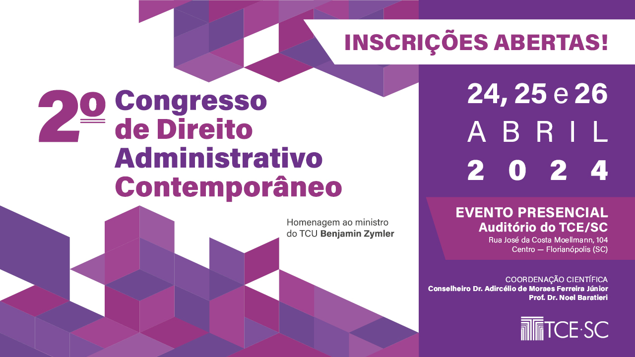 Banner com fundo branco e com formas geométricas quadrangulares nas cores roxa e rosa. Ao centro, o texto “Segundo Congresso de Direito Administrativo Contemporâneo”, em fontes rosa e roxa. Abaixo, “Homenagem ao ministro do TCU Benjamin Zymler”. No canto superior direito, o texto “Inscrições abertas”, sobre tarja branca. Na borda lateral direita, as informações do evento, “24, 25 e 26 de abril de 2024”, “Evento presencial. Auditório do TCE/SC” e “Coord. científica:cons Adircélio  e prof. Noel Baratieri