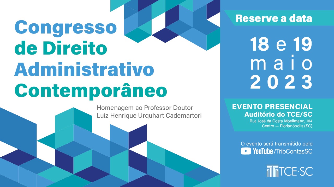 Banner horizontal em tons de azul e branco. No lado esquerdo, o texto "Congresso de Direito Administrativo Contemporâneo - Homenagem ao Professor Doutor Luiz Henrique Urquhart Cademartori". No lado direito, os textos "Reserve a data", "18 e 19 de maio de 2023", "Evento presencial - Auditório - Endereço", "O evento será transmitido pelo canal do TCE/SC no Youtube" e a logo do TCE/SC. 