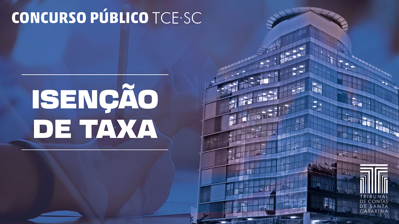 TCE/SC faz retificações no edital do concurso público para incluir novas categorias aptas a solicitar isenção da taxa de inscrição 