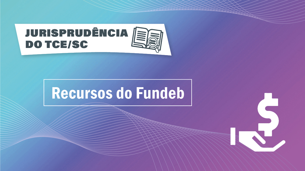 Banner com fundo em degradê em tons de lilás e azul. No canto superior esquerdo, sobre retângulo branco, o título “Jurisprudência do TCE/SC” e um ícone de livro aberto com uma lupa. Abaixo, o texto “Recursos do Fundeb”, e, no canto inferior direito, o ícone de uma mão segurando um cifrão. 