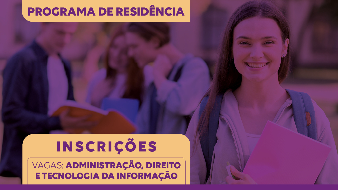 Banner horizontal com a imagem de quatro pessoas sorrindo — sendo duas mulheres e dois homens negros e brancos. Sobre a imagem, um filtro na cor roxa. Na parte superior, à esquerda, o texto “Programa de Residência”, em fonte roxa e em uma tarja na cor laranja clara. E, na parte inferior, também à esquerda, o texto” Inscrições - Vagas: Administração, Direito e Tecnologia da Informação”, em fonte roxa e em uma tarja laranja clara, seguido de uma faixa horizontal na cor roxa. 