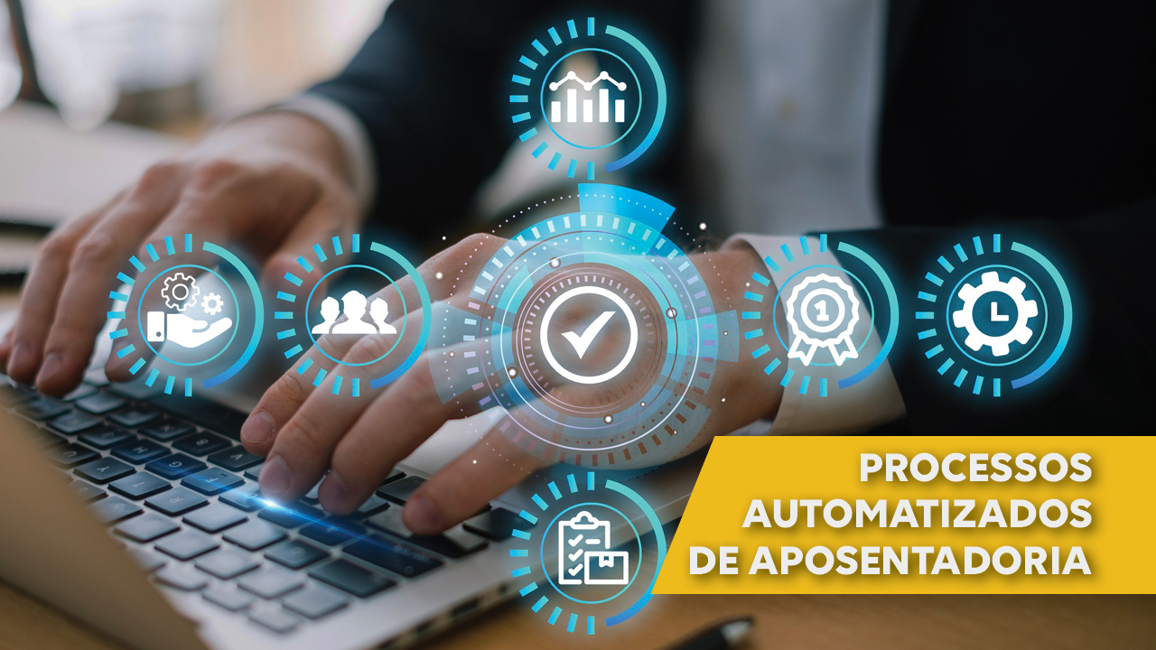 Fundo mostra mãos digitando em um laptop. Sobre essa imagem, há ícones que remetam a trabalho, como pessoas conversando engrenagens, gráficos... No canto inferior direito, em fundo amarelo, está escrito em branco Processos Automatizados de Aposentadoria