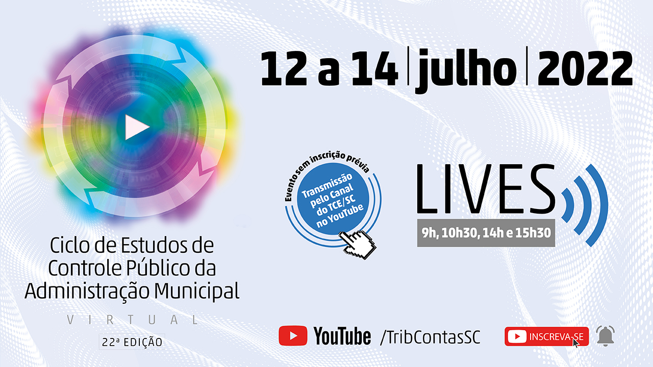 Banner em fundo branco, com o título do evento Ciclo de Estudos de Controle Público da Administração Municipal. Ao lado, no banner, há o texto Lives e os horários 9h, 10h30, 14h e 15h30. Abaixo, há um círculo azul com o texto Evento sem inscrição prévia e Transmissão pelo Canal do TCE/SC no YouTube. No alto, há informações como data, 12 a 14 de julho de 2022. No canto inferior direito, canal do TCE/SC no YouTube e o botão Inscreva-se em vermelho