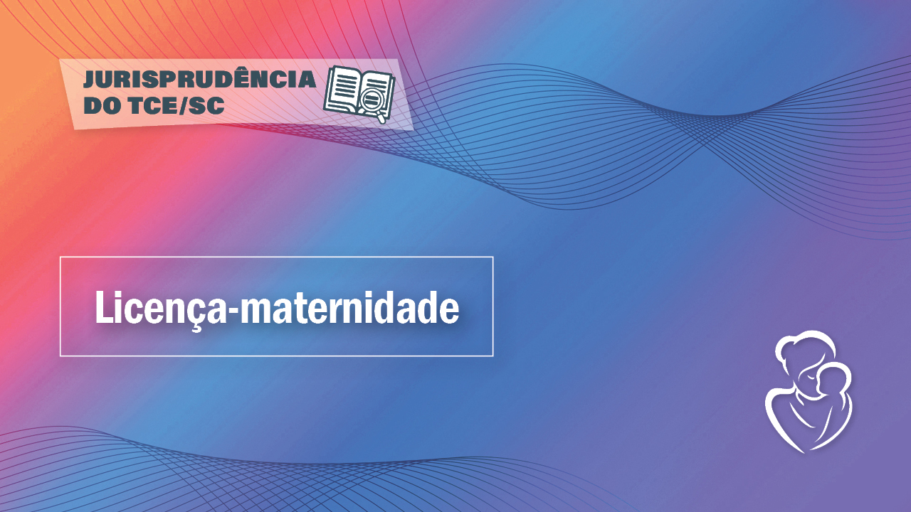 Banner horizontal com fundo em degradê nas cores laranja, rosa, roxa a azul. Sobre o fundo, à esquerda, retângulo branco com transparência com o texto “Jurisprudência do TCE/SC”, ao lado do ícone de uma lupa sobre um livro aberto. Abaixo, em retângulo vazado, o título “Licença-maternidade”, em fonte branca. No canto inferior direito, ícone de uma mãe segurando um bebê. 