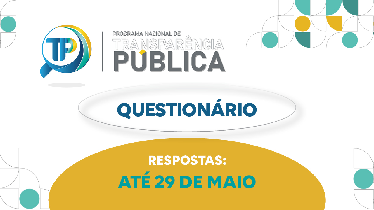 Banner horizontal com fundo branco e elementos gráficos geométricos em tons de verde, azul e amarelo. Há as seguintes informações: o logotipo do Programa Nacional de Transparência Pública (PNTP), composto pelo nome e pelo desenho de uma lupa com a sigla TP ao centro; e o texto “Questionário. Respostas: de 20 de abril a 29 de maio”. 