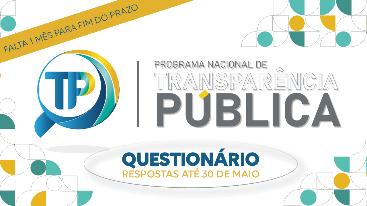 Banner horizontal com fundo branco. Na lateral esquerda superior, uma tarja amarela com o texto “Falta 1 mês para fim do prazo”. Ao centro, o texto "Programa Nacional de Transparência Pública – Questionário - Respostas até 30 de maio" e o logo do programa. Nas laterais, elementos gráficos, nas cores amarela, azul, verde e branca. 