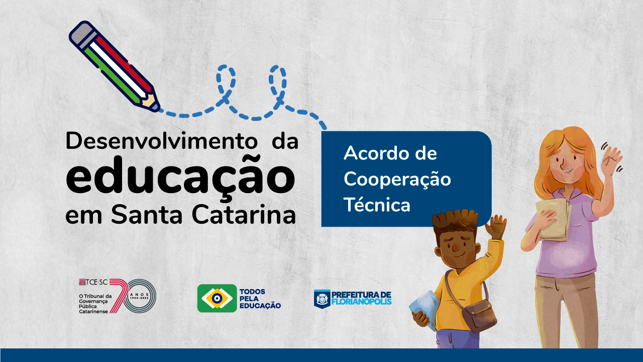 Banner horizontal com fundo cinza. Ao centro, o título “Desenvolvimento da educação em Santa Catarina”. Ao lado, tarja azul com o texto “Acordo de Cooperação Técnica”. À direita, desenho de uma mulher e um menino, um ao lado do outro, acenando. Na borda inferior, logos do TCE/SC, da Todos pela Educação e da Prefeitura de Florianópolis. 