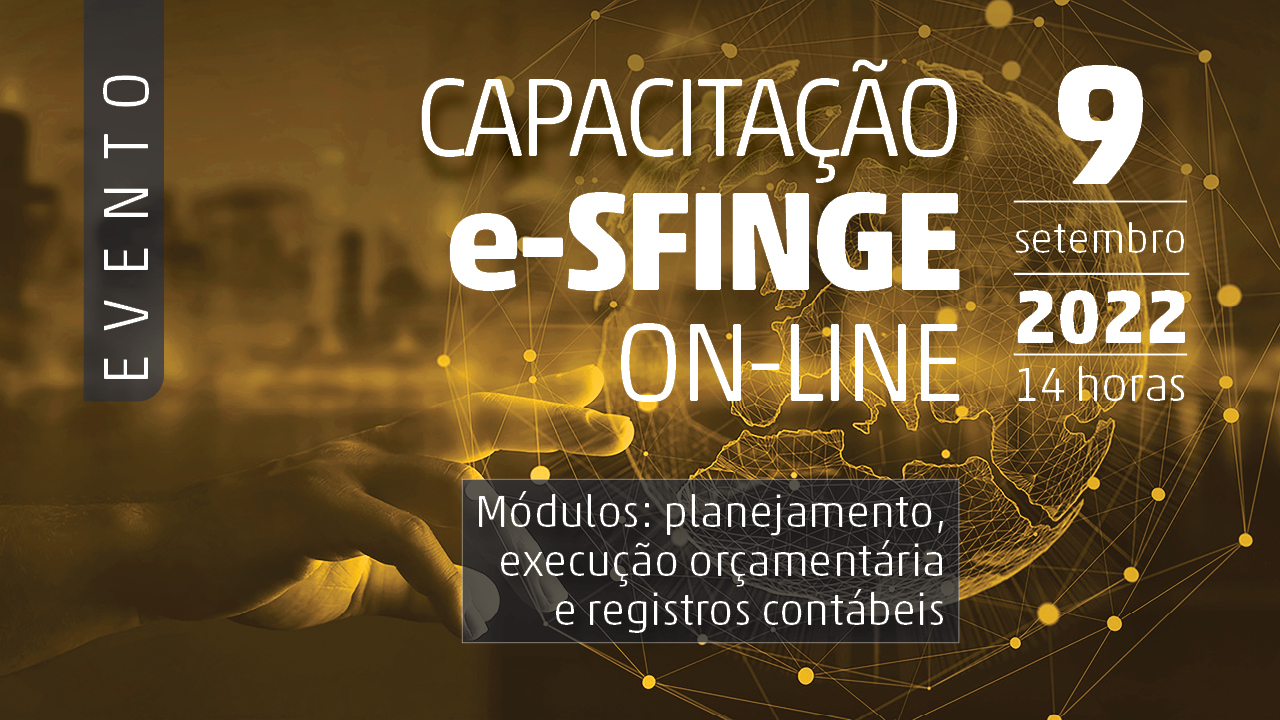 Descrição da imagem: banner na cor marrom com marca d'água de imagem relacionada à tecnologia. Ao centro, há o título Capacitação e-Sfinge on-line – Módulos de planejamento, execução orçamentária, gestão fiscal e registros contábeis do e-Sfinge on-line na cor branca. Ao lado do título, há a data da palestra, 9 de setembro de 2022, e o horário, 14 horas. No canto superior esquerdo, há a palavra evento na posição vertical destacada em branco.