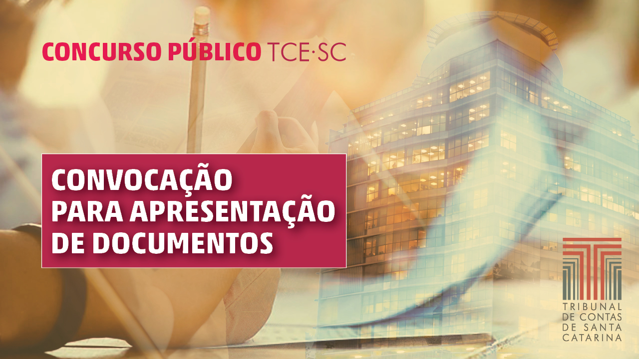 Banner em tons de laranja, com as imagens, em marca d’água, da sede do TCE/SC (lado direito) e do braço de uma pessoa com um lápis na mão (lado esquerdo). No alto, há o texto concurso público TCE/SC, na cor bordô e, no centro, está escrito convocação para apresentação de documentos, com fonte branca, dentro de um retângulo bordô. No canto inferior direito, há o logotipo do TCE/SC. 