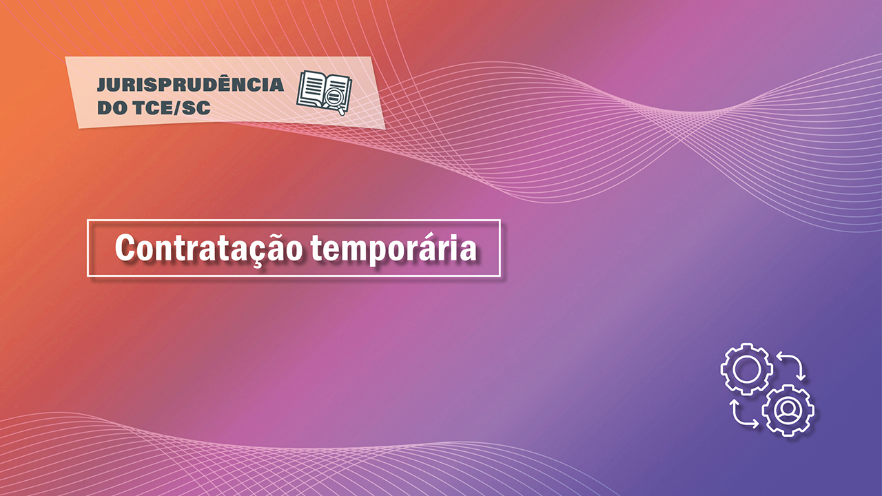 Banner em fundo degradê, que vai do alaranjado - no canto superior esquerdo - até o o lilás,no canto inferior direito. No alto, está escrito em letras pretas sobre um fundo claro -Jurisprudência do TCE/SC. No centro, em letras brancas está escrito Contratação temporária.