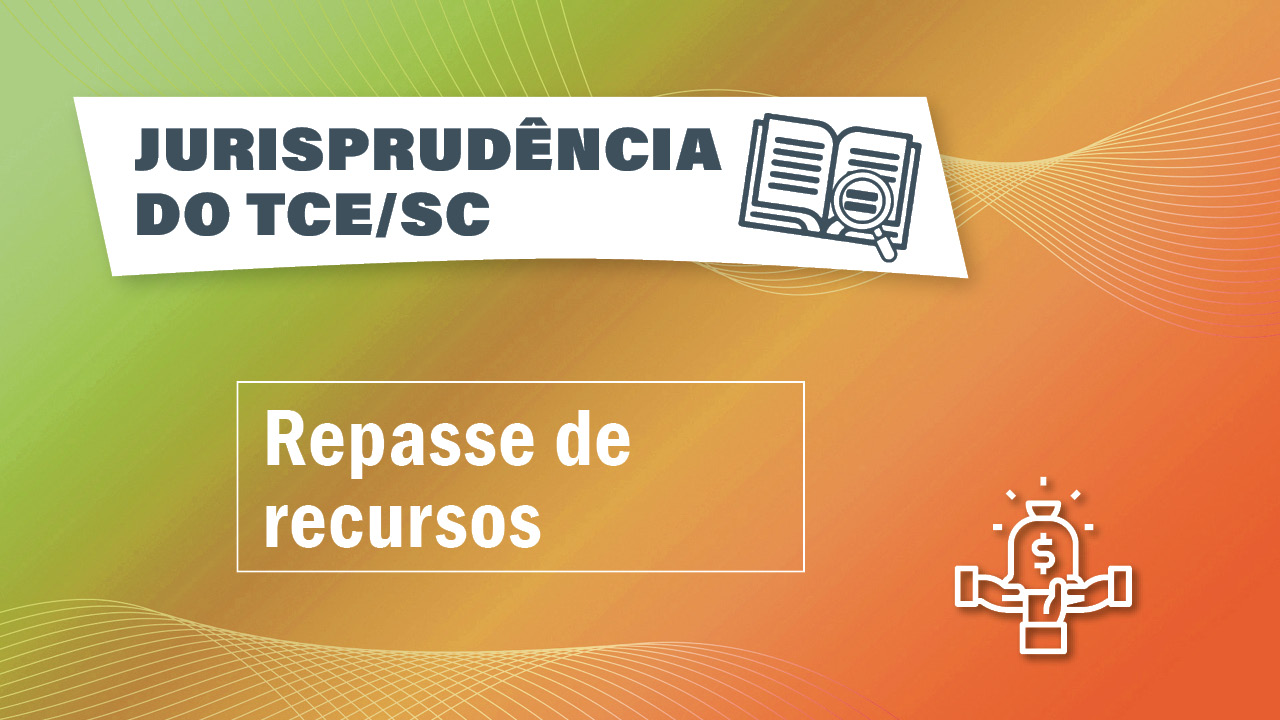 Banner horizontal com fundo em degradê em tons de verde e laranja. No canto superior esquerdo, sobre retângulo com transparência, o texto “Jurisprudência do TCE/SC” e o ícone de um livro aberto com uma lupa sobre as folhas. Ao centro, em retângulo vazado, o texto “Repasse de recursos”. No canto inferior direito, ícone de um saco de dinheiro com três mãos ao redor. 