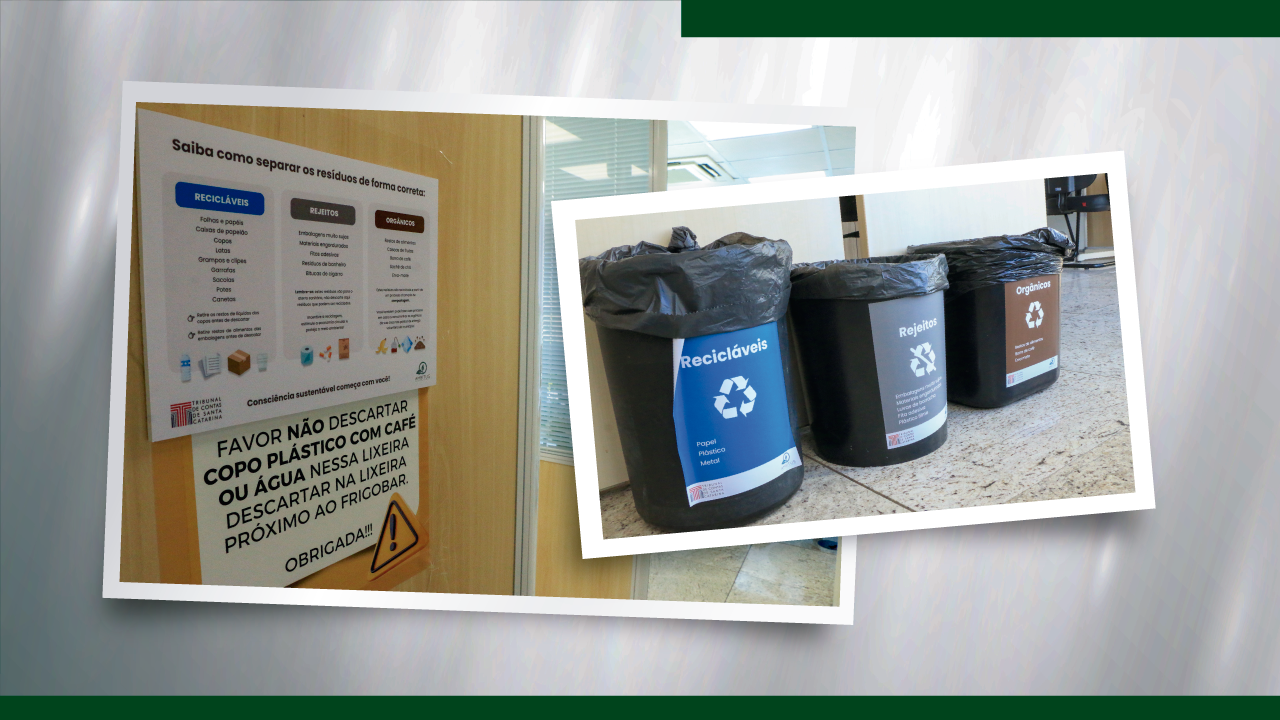 Banner horizontal com fundo cinza e bordas superior e inferior verdes. Ao centro, duas fotos. Uma mostra dicas de descarte de resíduos colada na porta de um dos setores do TCE/SC. A outra mostra três grandes lixeiras com adesivos de “Recicláveis”, “Rejeitos” e “Orgânicos”, dispostas no TCE/SC. 