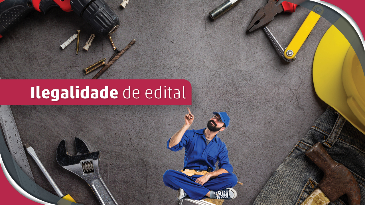 Descrição da imagem: Banner em fundo cinza com imagens de objetos relacionados à engenharia (chave de fenda, capacete, furadeira, alicate). Figura de um homem sentado na parte inferior com roupa de trabalhador de construção civil. Na parte esquerda central está escrito ilegalidade edital.