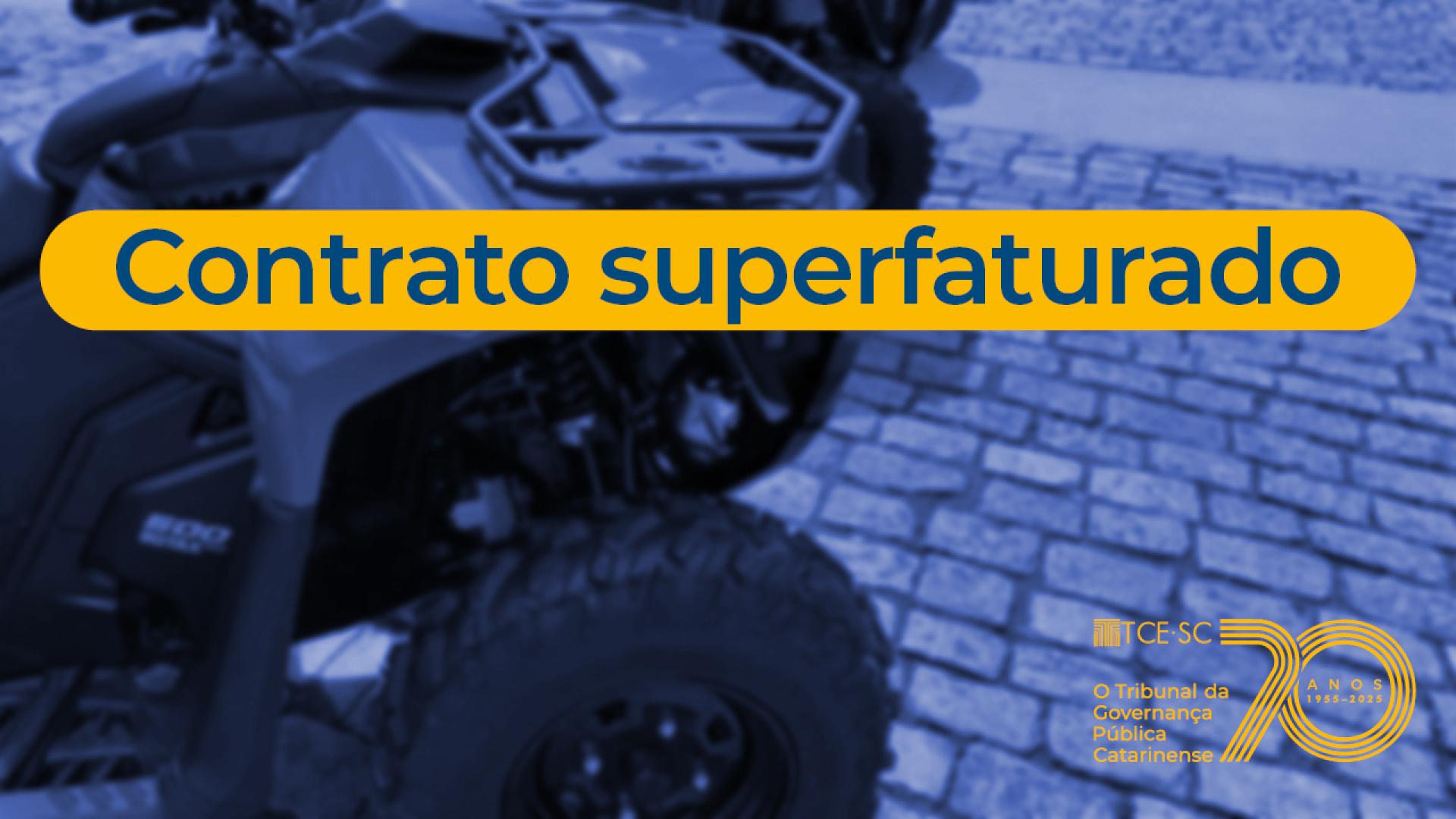 Banner horizontal com foto, com filtro roxo, de parte de um quadriciclo estacionado sobre uma calçada. Ao centro, tarja amarela com o texto "Contrato superfaturado". No canto inferior direito, logo do TCE/SC. 