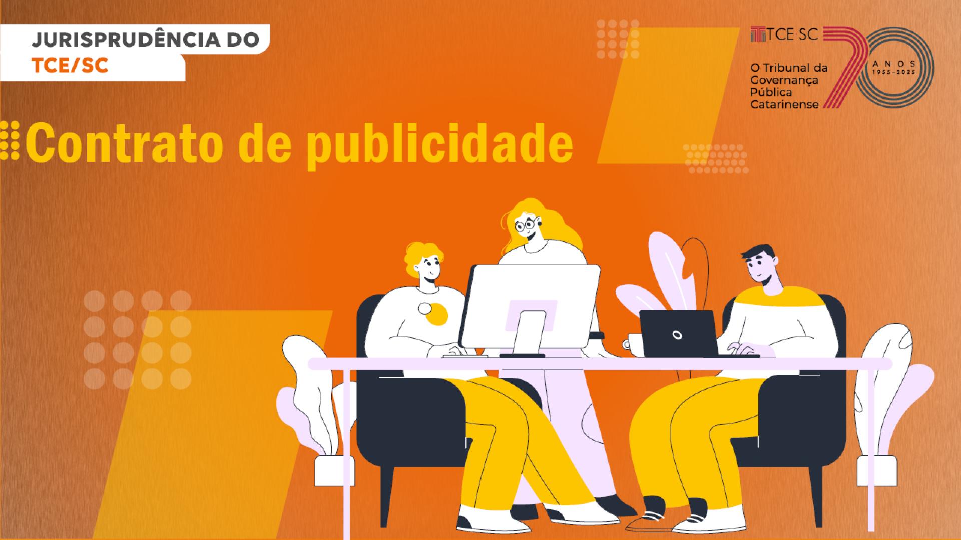 Imagem em tom alaranjado mostra desenho de pessoas ao redor de uma mesa. No alto, à esquerda, está escrito Jurisprudência do TCE/SC e, logo abaixo, em letras maiores, está escrito Contrato de Publicidade