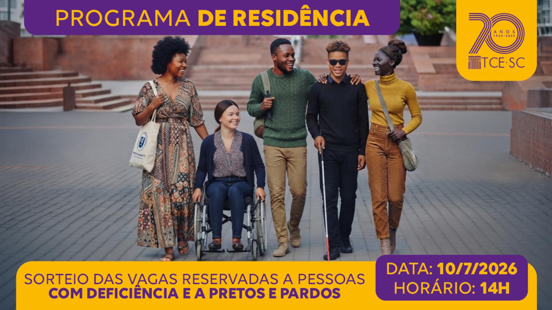 Banner horizontal com foto de cinco jovens lado a lado, enquanto conversam e sorriem. O grupo é formado por pessoas de diferentes perfis, incluindo uma mulher em cadeira de rodas e um homem utilizando bengala, representando diversidade e inclusão. Sobre a foto, em tarjas roxas e amarelas, aparecem os textos “Programa de Residência”, “Sorteio das vagas reservadas a pessoas com deficiência e a pretos e pardos” e as informações de data e horário: “10/7/2026, às 14h”. 
