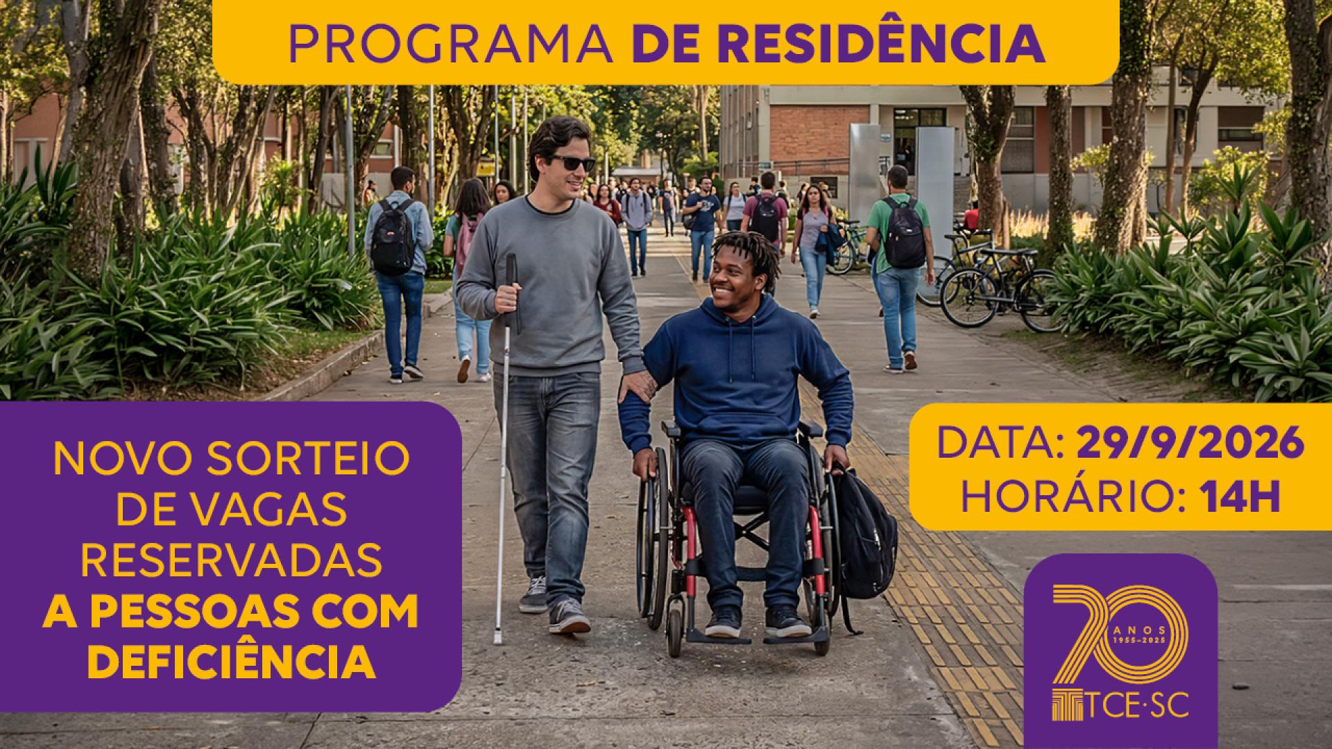 Banner horizontal com foto de dois homens lado a lado — um utilizando bengala e outro em uma cadeira de rodas —, em primeiro plano. Eles sorriem. Sobre a foto, em tarjas roxas e amarelas, aparecem os textos “Programa de Residência”, “Novo sorteio de vagas reservadas a pessoas com deficiência” e as informações de data e horário: “29/9/2026, às 14h”. 