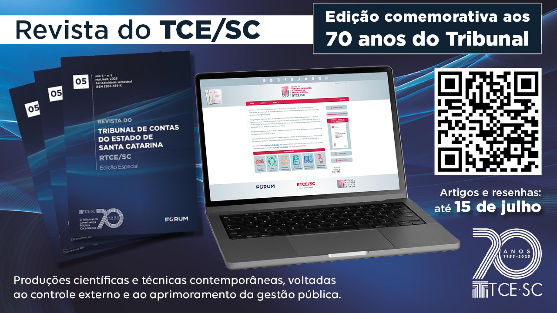 Banner horizontal com fundo em tons de azul-escuro. Na parte superior, os textos “Revista do TCE/SC. Edição comemorativa aos 70 anos do Tribunal”. Abaixo, a capa da revista, um notebook — na tela, aparece o espaço da revista no Portal —, o QR Code, e a frase “Artigos e resenhas: até 15 de julho”. Na parte inferior, o texto “Produções científicas e técnicas contemporâneas, voltadas ao controle externo e ao aprimoramento da gestão pública” e o selo comemorativo de aniversário do TCE/SC. 
