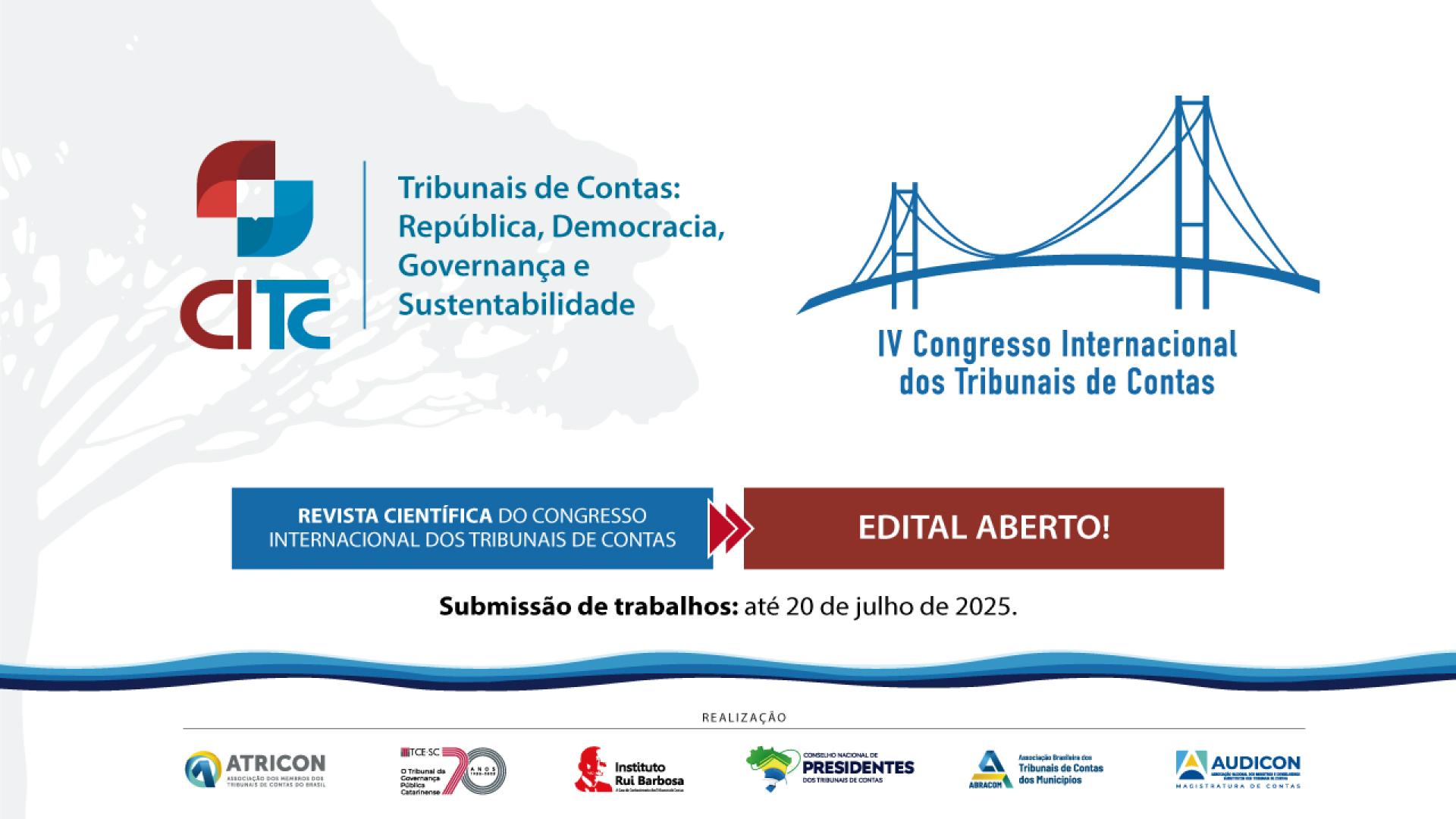 Banner com fundo branco. Ao centro, logo do CITC, com o desenho da ponte de Florianópolis e o título “Quarto Congresso Internacional dos Tribunais de Contas”, nas cores azul e vermelha. Abaixo, em tarjas nas mesmas cores, os textos “Revista científica do Congresso Internacional dos Tribunais de Contas. Edital aberto! Submissão de trabalhos: até 20 de julho de 2025”. Na borda inferior, logos dos realizadores do evento.