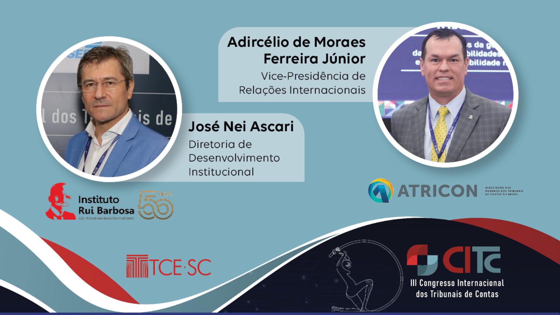 Banner com fundo azul-claro. À esquerda, foto do conselheiro Ascari destacada num círculo, com o texto ao lado “José Nei Ascari. Diretoria de Desenvolvimento Institucional”, e o logo do IRB abaixo. À direita, foto do conselheiro Adircélio em um círculo, com o texto “Adircélio de Moraes Ferreira Júnior. Vice-Presidência de Relações Internacionais”, e o logo da Atricon abaixo. Na borda inferior, logo do TCE/SC e o logo do CITC.