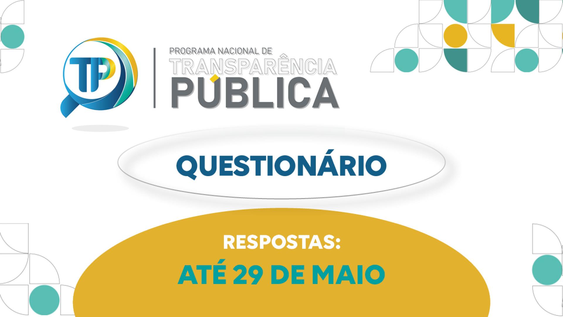 Banner horizontal com fundo branco e elementos gráficos geométricos em tons de verde, azul e amarelo. Há as seguintes informações: o logotipo do Programa Nacional de Transparência Pública (PNTP), composto pelo nome e pelo desenho de uma lupa com a sigla TP ao centro; e o texto “Questionário. Respostas: de 20 de abril a 29 de maio”. 