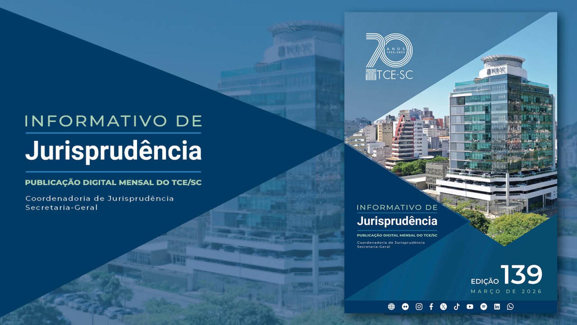 Banner em tons de azul. No lado esquerdo, sobre um fundo azul e em forma de seta, o texto “Informativo de Jurisprudência - Publicação digital mensal do TCE/SC - Coordenadoria de Jurisprudência - Secretaria-Geral”, em fontes nas cores verde e branca. No lado direito, a capa da publicação, que traz a imagem da sede do TCE/SC, o nome da publicação, o número da edição e o mês e o ano. 