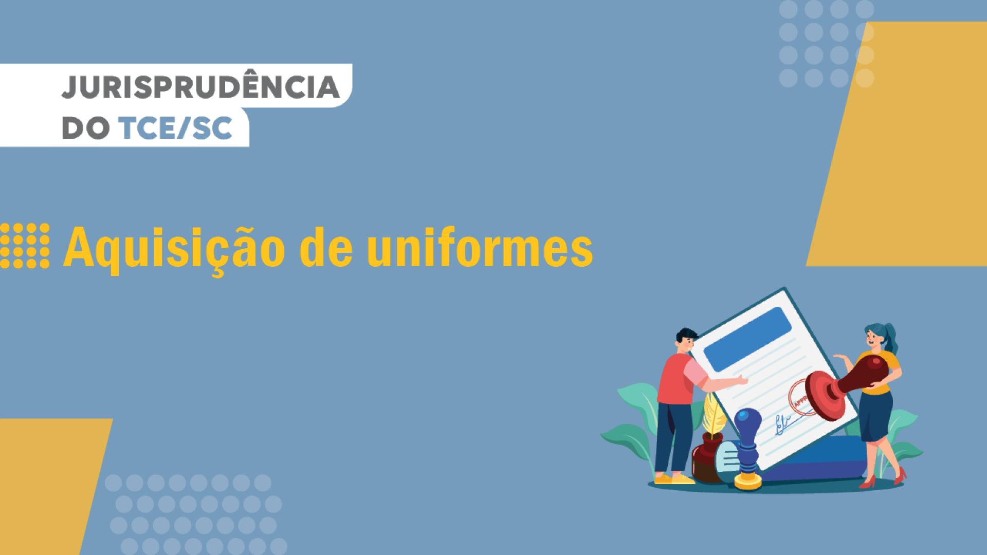 Banner horizontal com fundo azul-claro e elementos gráficos em amarelo e branco. No canto superior esquerdo, aparece o texto “Jurisprudência do TCE/SC”. Ao centro, em destaque, está o tema “Aquisição de uniformes”. No canto inferior direito, há uma ilustração de duas pessoas ao lado de um documento ampliado, carimbo e itens de escritório.  