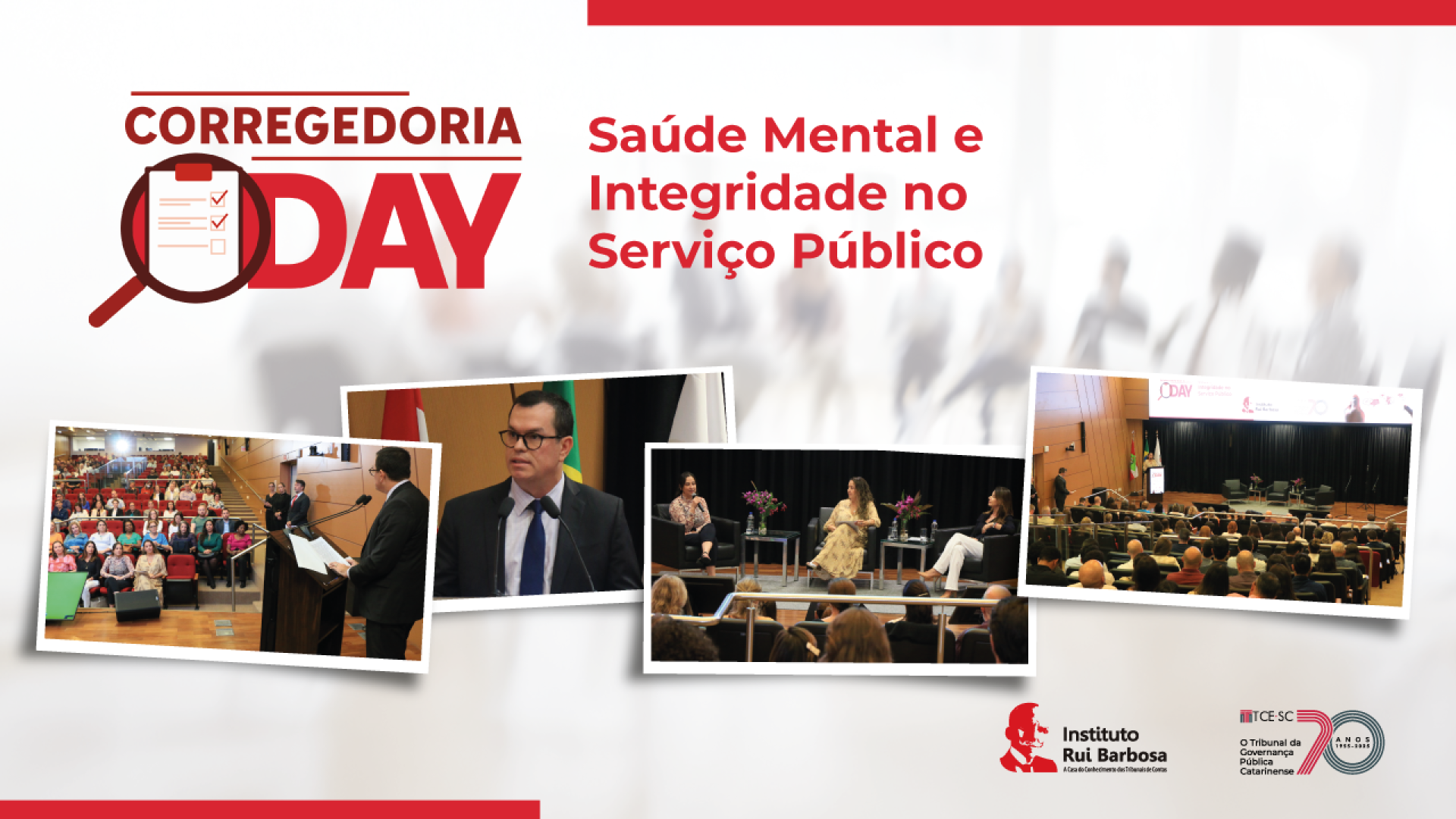 Banner horizontal com fundo branco. Na borda superior, logo do Corregedoria Day, composto pela inscrição e pelo desenho de uma prancheta dentro de uma lupa, nas cores vermelha e bordô. Ao lado, o título “Saúde Mental e Integridade no Serviço Público”. Ao centro do banner, quatro fotos do evento, que mostram o público sentado em poltronas vermelhas do auditório, o conselheiro Adircélio discursando e as profissionais da saúde do TCE/SC durante palestra. No canto inferior direito, logos do IRB e do TCE/SC. 
