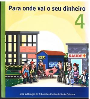 Banner colorido. Ao fundo, ilustração de pessoas com semblantes sérios em frente à escola e ao hospital e um fundo amarelo. Acima, o título Para onde vai o seu dinheiro, em fonte azul-escuro, e o número 4, em fonte verde. Na parte inferior, borda azul-escuro com o texto Uma publicação do Tribunal de Contas de Santa Catarina, em fonte branca.  