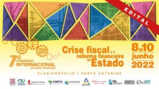 Banner na cor amarela (degradê). No alto, há uma faixa laranja com a palavra Edital. No centro, há o título 7º Congresso Internacional de Direito Financeiro, com três ícones que representam o globo terrestre, a Justiça e as finanças, a data (8 a 10 de junho de 2022), a cidade (Florianópolis) e o estado (Santa Catarina). Acima, há triângulos coloridos e, abaixo, os logotipos do TCE/SC, do TCE/MS, do IRB, do CNPTC, da Atricon, da Abracom e das demais entidades apoiadoras do evento.