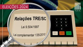 Banner horizontal com a imagem de uma urna eletrônica sobre uma mesa. Na tela da urna, os textos “Relações TRE/SC - Lei 9.504/1997 - Lei complementar 135/2010” e uma lupa. O banner ainda é composto por parte da bandeira do Brasil, ao fundo, e, no alto, o texto “Eleições 2024”, à esquerda, e o logo do TCE/SC, à direita. 