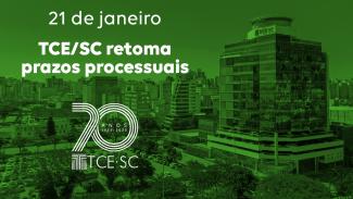 Banner com imagem do prédio do TCE/SC, com um filtro verde sobre toda a imagem. No alto, ao centro, consta a data de 21 de janeiro. Logo abaixo, o texto: TCE/SC retoma prazos processuais. Embaixo, a logo dos 70 anos do TCE/SC.