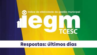 Banner horizontal com fundo nas cores verde, amarela e azul. Ao centro, em tarja branca com transparência, logo do IEGM, composto pela sigla, pelo nome por extenso, Índice de Efetividade da Gestão Municipal, e pela sigla TCE/SC, nas cores azul e verde. A letra i simula um gráfico de barras. Na parte inferior e sobre fundo branco, o texto “Respostas: últimos dias”. 