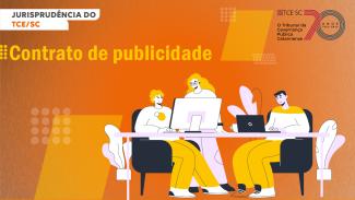 Imagem em tom alaranjado mostra desenho de pessoas ao redor de uma mesa. No alto, à esquerda, está escrito Jurisprudência do TCE/SC e, logo abaixo, em letras maiores, está escrito Contrato de Publicidade