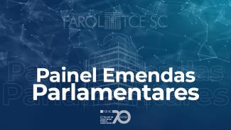 Banner horizontal com fundo em tons de azul e a identidade visual rebaixada do Farol TCE/SC, formada pelo desenho do prédio do Tribunal. Sobre a imagem, o título Painel Emendas Parlamentares, em fonte branca, e o logo comemorativo aos 70 anos do TCE/SC. 