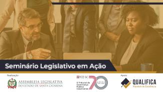 Banner horizontal, com filtro amarelado, com foto de pessoas durante reunião. Na borda inferior, o texto “Seminário Legislativo em Ação”, em tarja azul. Abaixo, em fundo branco, logos da Alesc, do TCE/SC e do programa Qualifica.