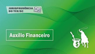 Banner em fundo verde, em tons degradês, No alto esquerdo está escrito em letras pretas a expressão Jurisprudência do TCE/SC. No canto inferior esquerdo, em letras brancas dentro de uma retângulo está escrito Auxílio Financeiro. No Canto inferior direito tem a imagem em branco de uma cuia de chimarrão, com um símbolo de cifrão no centro. Ao lado, a figura de um homem sobre um cavalo com um laço na mão.    