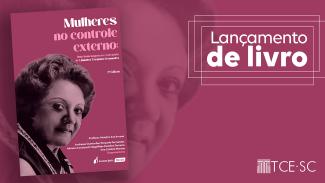 Banner em tons de rosa. Ao fundo, foto, com filtro rosa, de Lindalva Torquarto Fernandes. Ela é uma mulher de cabelos cacheados e curtos. Sobre a foto, à esquerda, a capa do livro “Mulheres no controle externo”, com fundo rosa, composta pelo título e pela mesma foto do fundo do banner, de Lindalva Fernandes. À direita, há o texto “Lançamento de livro” e o logo do TCE/SC. 