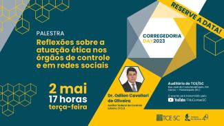 Descrição da imagem: banner em fundo azul escuro, com detalhes geométricos em amarelo. Ao centro, fotografia do palestrante (dr. Odilon Cavallari de Oliveira – Auditor Federal de Controle Externo TCU). No lado direito, Corregedoria day 2023. Abaixo, a data 2 de maio e o endereço do TCE/SC. No canto inferior direito, as logomarcas do TCE/SC do IRB