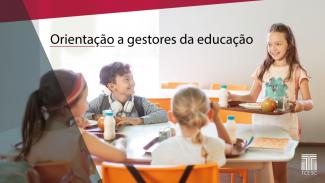 Imagem com criança ao redor de uma mesa, com titulo "orientação a gestores da educação".
